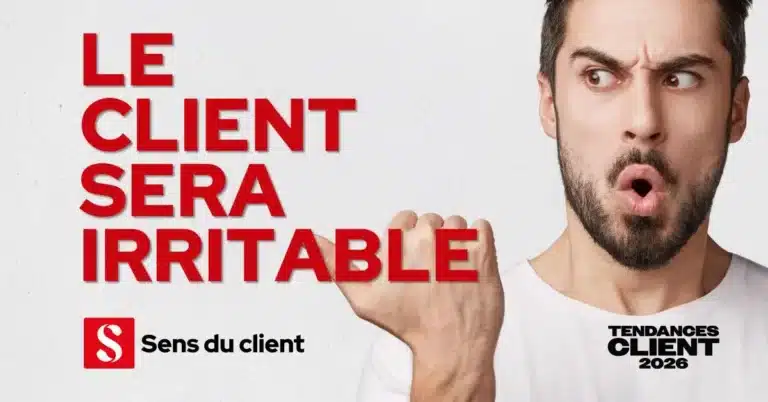 le-client-sera-irritable-sens-du-client-tendances-2026